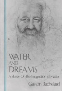 Water and Dreams : An Essay On the Imagination of Matter - Gaston Bachelard