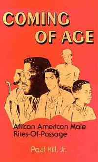 Coming of Age : African American Male Rites-of-Passage - Paul Hill, Jr, Jr.