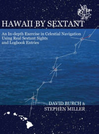 Hawaii by Sextant : An In-Depth Exercise in Celestial Navigation Using Real Sextant Sights and Logbook Entries - David Burch