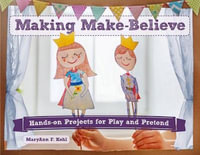 Making Make-Believe : Hands-on Projects for Play and Pretend - MaryAnn F Kohl