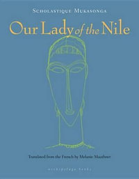 Our Lady of the Nile : A Novel - Scholastique Mukasonga