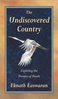 The Undiscovered Country : Exploring the Promise of Death - Eknath Easwaran