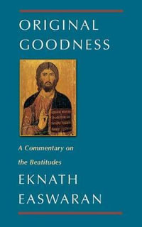 Original Goodness : A Commentary on the Beatitudes - Eknath Easwaran