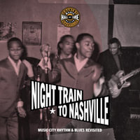 Night Train to Nashville : Music City Rhythm & Blues Revisited - Country Music Hall of Fame and Museum