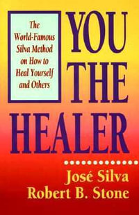 You The Healer : The World-Famous Silva Method on How to Heal Yourself and Others - Jose Silva