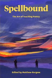 Spellbound : The Art of Teaching Poetry - Matthew Burgess