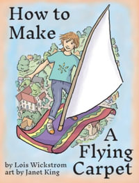 How to Make a Flying Carpet : Alex, the Inventor - Lois Wickstrom