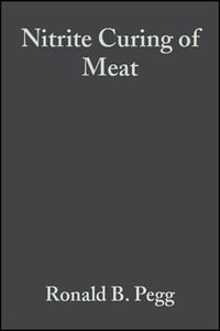 Nitrite Curing of Meat : The N-Nitrosamine Problem and Nitrite Alternatives - Ronald B. Pegg