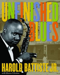 Unfinished Blues : Memories of a New Orleans Music Man - Harold R. Battiste