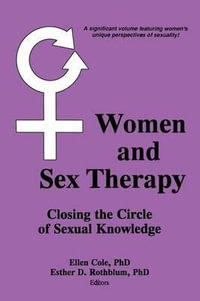 Women and Sex Therapy : Closing the Circle of Sexual Knowledge - Ellen Cole