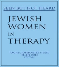 Jewish Women in Therapy : Seen but Not Heard - Rachel J Siegel