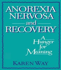 Anorexia Nervosa and Recovery : A Hunger for Meaning - Karen Way