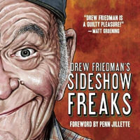 Drew Friedman's Sideshow Freaks - Drew Friedman