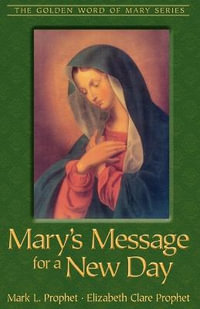 Mary's Message for A New Day : Golden Word of Mary - Mark L. Prophet