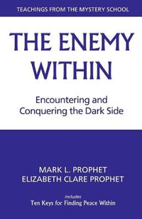 The Enemy within : Encountering and Conquering the Dark Side - Mark L. Prophet