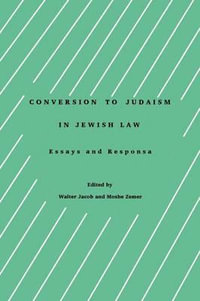 Conversion to Judaism in Jewish Law : Essays and Responsa - Walter Jacob