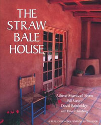 The Straw Bale House : A Real Goods Independent Living Book - Athena Swentzell Steen