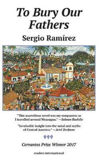 To Bury Our Fathers : A Novel of Nicaragua - Sergio Ramirez