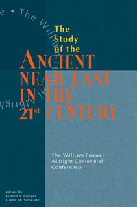 Study of the Ancient Near East in the Twenty-First Century : The William Foxwell Albright Centennial Conference - Glenn M. Schwartz