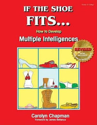 If the Shoe Fits . . . : How to Develop Multiple Intelligences in the Classroom - Carolyn Chapman