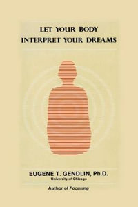 Let Your Body Interpret Your Dreams - Eugene T. Gendlin