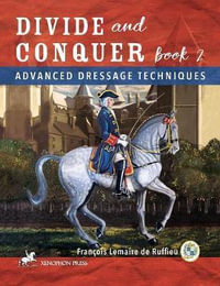 Divide and Conquer Book 2 : Advanced Dressage Techniques - Francois Lemaire De Ruffieu