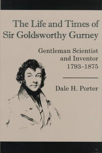 The Life And Times Of Goldsworthy : Gentleman Scientist and Inventor 1793-1875 - Dale Porter