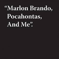 Jeremy Deller : Marlon Brando, Pocahontas, And Me - Jeremy Deller