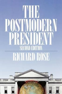 The Postmodern President : American Politics Series - Richard Rose