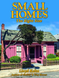 Small Homes : The Right Size - Lloyd Kahn