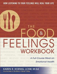 The Food and Feelings Workbook : A Full Course Meal on Emotional Health - Karen R. Koenig