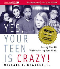 Yes, Your Teen Is Crazy! : Loving Your Kid Without Losing Your Mind - Michael J. Bradley