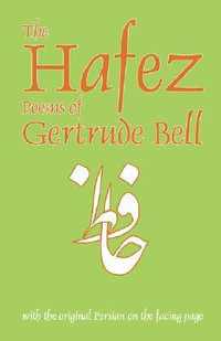 The Hafez Poems of Gertrude Bell : with the Original Persian on the Facing Page - Gertrude Bell