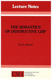 The Semantics of Destructive LISP : Volume 5 - Ian A. Mason