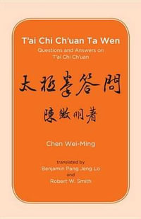 T'ai Chi Ch'uan Ta Wen : Questions and Answers on T'ai Chi Ch'uan - Chen Wei-Ming