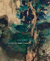 Chang Dai-chien : Painting from Heart to Hand - Mark Dean Johnson