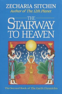 The Stairway to Heaven (Book II) : The Second Book of the Earth Chronicles - Zecharia Sitchin