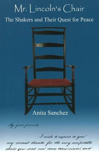 Mr Lincoln's Chair : The Shakers & Their Quest for Peace - Anita Sanchez