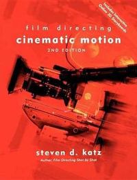 Film Directing Cinematic Motion : A Workshop for Staging Scenes - Steven D. Katz