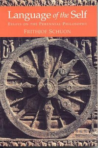 Language of the Self : Essays on the Perennial Philosophy - Frithjof Schuon