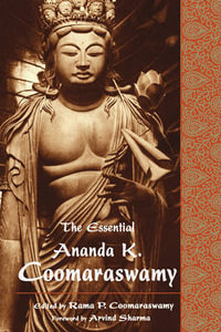 The Essential Ananda K. Coomaraswamy : Perennial Philosophy Series - Ananda K. Coomaraswamy