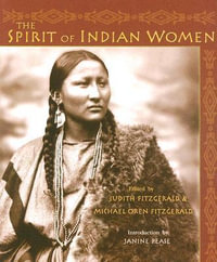 The Spirit of Indian Women : Sacred Worlds - Judith Fitzgerald