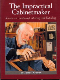 Impractical Cabinetmaker : Krenov on Composing, Making, and Detailing - JAMES KRENOV