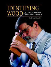 Identifying Wood : Accurate Results with Simple Tools - R. Bruce Hoadley