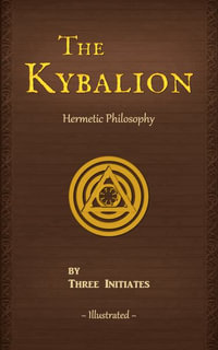 The Kybalion : A Study of The Hermetic Philosophy of Ancient Egypt and Greece - Three Initiates