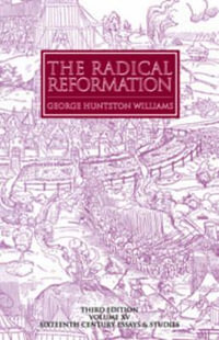 The Radical Reformation, 3rd ed. : Sixteenth Century Essays & Studies - George Huntston Williams