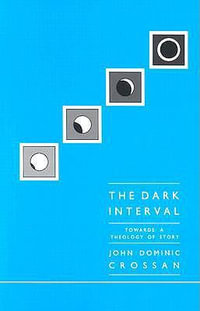 Dark Interval : Towards a Theology of Story - John Dominic Crossan