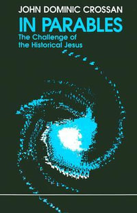 In Parables : The Challenge of the Historical Jesus - John Dominic Crossan