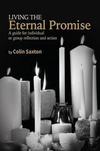 Living the Eternal Promise : A guide for individual or group reflection and action - Colin Saxton