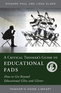 A Critical Thinker's Guide to Educational Fads : How to Get Beyond Educational Glitz and Glitter - Richard Paul